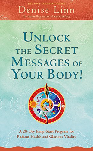 Unlock the Secret Messages of Your Body!: A 28-Day Jump-Start Program for Radiant Health and Glorious Vitality (Soul Coaching)
