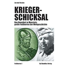 Kriegerschicksal: Von Hannibal zu Manstein - gro�e Feldherren der Weltgeschichte 1