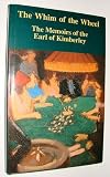 The whim of the wheel : the memoirs of the Earl of Kimberley