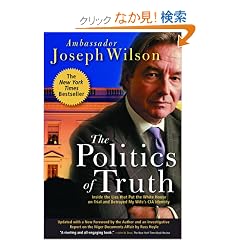 The Politics of Truth: Inside the Lies That Put the White House on Trial and Betrayed My Wife's CIA Identity