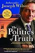 The Politics of Truth: A Diplomat's Memoir: Inside the Lies that Led to War and Betrayed My Wife's CIA Identity