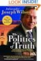 The Politics of Truth: A Diplomat's Memoir: Inside the Lies that Led to War and Betrayed My Wife's CIA Identity
