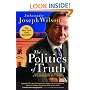The Politics of Truth: A Diplomat's Memoir: Inside the Lies that Led to War and Betrayed My Wife's CIA Identity