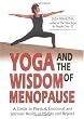 Yoga and the Wisdom of Menopause: A Guide to Physical, Emotional and Spiritual Health at Midlife and Beyond
