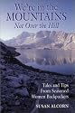 We're in the Mountains, Not over the Hill: Tales and Tips from Seasoned Women Backpackers