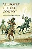 Cherokee Outlet Cowboy: Recollections of Laban S. Records