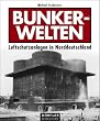 Bunkerwelten: Luftschutzanlagen in Norddeutschland