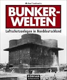 Produkt-Bild: Bunkerwelten: Luftschutzanlagen in Norddeutschland