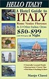 Hello Italy! a Hotel Guide to Italy, Rome, Venice, Florence & 23 Other Italian Cities: $50-$99 A Night (45-90 Euros) (Hello Italy)