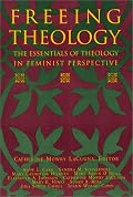 Freeing Theology: The Essentials of Theology in Feminist Perspective