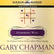 Everybody Wins: The Chapman Guide to Solving Conflicts Without Arguing | [Dr. Gary Chapman]