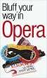 The Bluffer's Guide to Opera (Bluffers Guides)