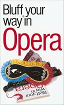 The Bluffer's Guide to Opera (Bluffers Guides)