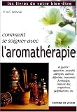 Livres Aromath�rapie - Comment se soigner avec l'aromath�rapie