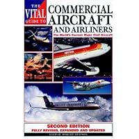 The Vital Guide to Commercial Aircraft and Airliners: The World's Current Major Civil Aircraft