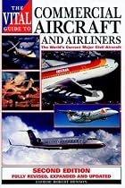The Vital Guide to Commercial Aircraft and Airliners: The World's Current Major Civil Aircraft
