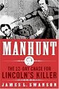 Manhunt: The 12-Day Chase to Catch Lincoln's Kill