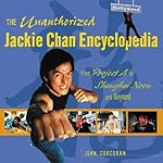 The Unauthorized Jackie Chan Encyclopedia : From "Project A" to "Shanghai Noon" and Beyond book cover