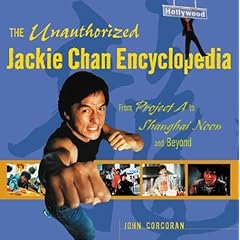 The Unauthorized Jackie Chan Encyclopedia : From "Project A" to "Shanghai Noon" and Beyond