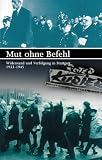 Mut ohne Befehl - Widerstand und Verfolgung in Stuttgart 1933-1945