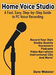 Home Voice Studio: A Fast, Easy, Step-by-step Guide to Pc Voice Recording (EBook)