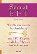 Secret EFT. Wie Sie das Gesetz der Anziehung mit EFT-Klopfen wirklich erfolgreich f�r sich nutzen.