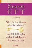 Secret EFT - Wie Sie das Gesetz der Anziehung mit EFT-Klopfen wirklich erfolgreich f&uuml;r sich nutzen. - Ulrich G&ouml;rres