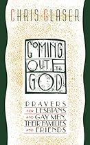 Coming Out to God: Prayers for Lesbians and Gay Men, Their Families and Friends Coming Out to God: Prayers for Lesbians and Gay Men, Their Families and Friends