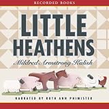 Little Heathens: Hard Times and High Spirits on an Iowa Farm During the Great Depression