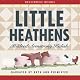 Little Heathens: Hard Times and High Spirits on an Iowa Farm During the Great Depression