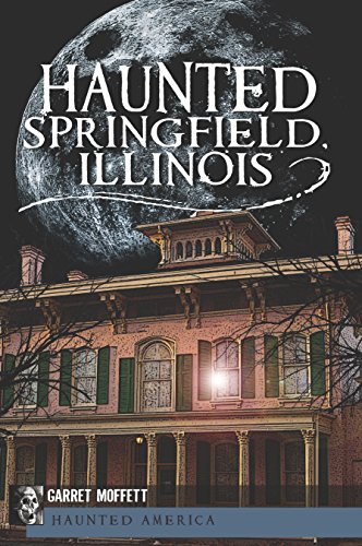 Haunted Springfield, Illinois (Haunted America)