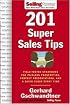 201 Super Sales Tips: Field-Tested Strategies for Painless Prospecting, Perfect Presentations, and a Quick Close Every Time (Sellingpower Library)