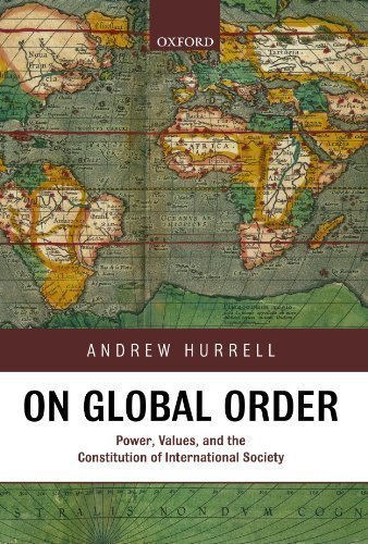 On Global Order: Power, Values, and the Constitution of International Society 1st (first) Edition by Hurrell, Andrew published by Oxford University Press, USA (2008)