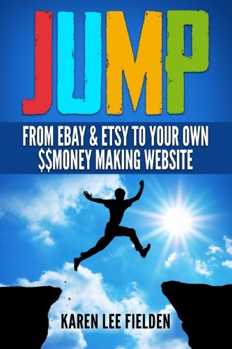 Jump: From Ebay & Etsy To Your Own Money Making Website