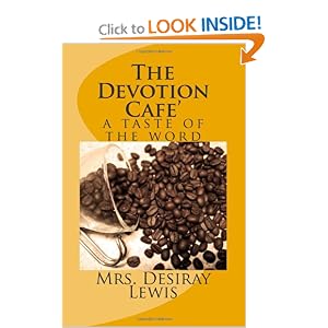 The Devotion Cafe': a taste of the word: Mrs Desiray E. Lewis: 9781466267626: Amazon.com: Books