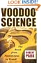 Voodoo Science: The Road from Foolishness to Fraud