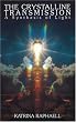 Crystalline Transmissions: A Synthesis of Light: 003 (Crystalline Transmission - A Synthesis of Light)