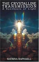 Crystalline Transmissions: A Synthesis of Light: 003 (Crystalline Transmission - A Synthesis of Light)