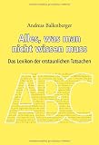 Alles, was man nicht wissen muss: Das Lexikon der erstaunlichen Tatsachen