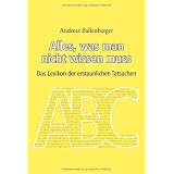 Alles, was man nicht wissen muss: Das Lexikon der erstaunlichen Tatsachenvon "Andreas Ballenberger"