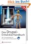 Das Drupal-Entwicklerhandbuch: Der Praxisleitfaden f�r Drupal-basierte Webprojekte