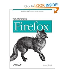 Programming Firefox: Building Rich Internet Applications with XUL
