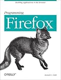 Programming Firefox: Building Rich Internet Applications with XUL (Programming)