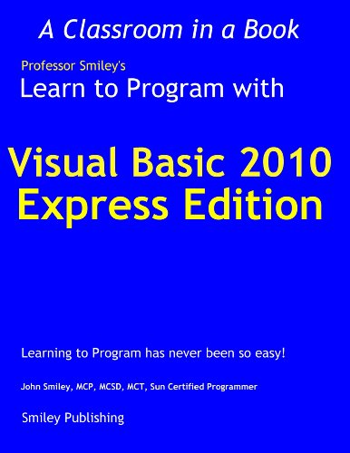 Learn to Program with Visual Basic 2010 Express (Learn To Program with Professor Smiley)
