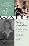 Walls: Resisting the Third Reich--One Woman's Story.