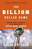The Billion Dollar Game: Behind the Scenes of the Greatest Day In American Sport - Super Bowl Sunday