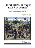 L'idéal chevaleresque face à la guerre : Fuite et déshonneur à la fin du Moyen Âge L'idéal chevaleresque face à la guerre : Fuite et déshonneur à la fin du Moyen Âge