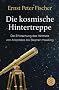Die kosmische Hintertreppe: Die Erforschung des Himmels von Aristoteles bis Stephen Hawking