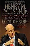 ON THE BRINK: INSIDE THE RACE TO STOP THE COLLAPSE OF THE GLOBAL FINANCIAL SYSTEM BY Paulson, Henry M., Jr.( Author)Paperback on Feb-15-2011