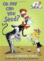 Oh Say Can You Seed?: All About Flowering Plants